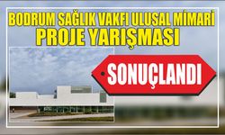 Bodrum Sağlık Vakfı Ulusal Mimari Proje Yarışması Sonuçlandı