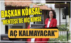 Başkan Köksal; “Menteşe’de Hiç Kimse Aç Kalmayacak”