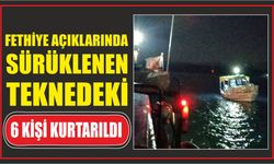 Fethiye açıklarında sürüklenen teknedeki 6 kişi kurtarıldı