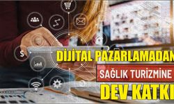 Dijital Pazarlamadan Sağlık Turizmine Dev Katkı