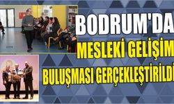 Bodrum’da Mesleki Gelişim Buluşması Gerçekleştirildi