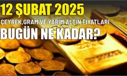 12 Şubat 2025 Çeyrek, gram ve yarım altın fiyatları bugün ne kadar?