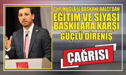 CHP Muğla İl Başkanı Balcı’dan Eğitim ve Siyasi Baskılara Karşı Güçlü Direniş Çağrısı