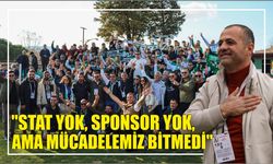 "Stat Yok, Sponsor Yok, Ama Mücadelemiz Bitmedi"