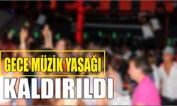 Gece müzik yasağı kaldırıldı