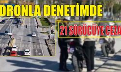 Dronla denetimde 21 sürücüye ceza