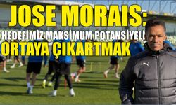 JOSE MORAIS: HEDEFİMİZ MAKSİMUM POTANSİYELİ ORTAYA ÇIKARTMAK