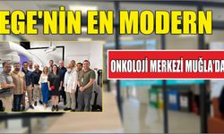 EGE’NİN EN MODERN ONKOLOJİ MERKEZİ MUĞLA’DA