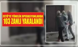 FETÖ'ye yönelik operasyonlarda 103 zanlı yakalandı