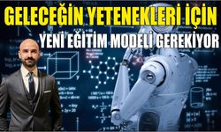 Geleceğin Yetenekleri için Yeni Eğitim Modeli Gerekiyor