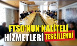 FTSO’nun kaliteli hizmetleri tescillendi