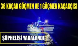 36 kaçak göçmen ve 1 göçmen kaçakçısı şüphelisi yakalandı