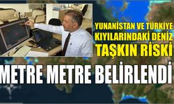 Yunanistan ve Türkiye kıyılarındaki deniz taşkın riski metre metre belirlendi