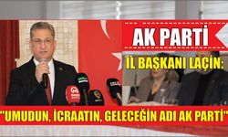 AK Parti İl Başkanı Laçin: "Umudun, icraatın, geleceğin adı ak parti"