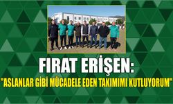 Fırat Erişen: "Aslanlar gibi mücadele eden takımımı kutluyorum"