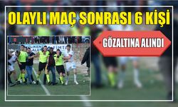 Olaylı Maç Sonrası 6 kişi gözaltına alındı