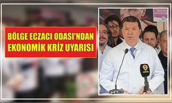 Bölge Eczacı Odası’ndan Ekonomik Kriz Uyarısı