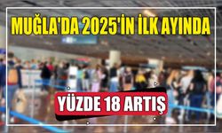 Muğla’da 2025’in İlk Ayında Yüzde 18 Artış