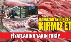 Ramazan ayı öncesi kırmız et fiyatlarına yakın takip