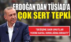 Erdoğan'dan TÜSİAD'a çok sert tepki