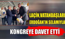 Laçin,Vatandaşları Erdoğan’ın Selamıyla Kongreye Davet Etti