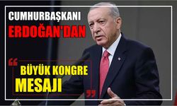 Cumhurbaşkanı Erdoğan'dan Büyük Kongre mesajı