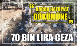 Kaçak hafriyat dökümüne 70 bin lira ceza