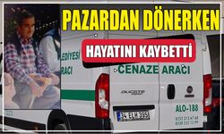 Pazardan Dönerken Hayatını kaybetti