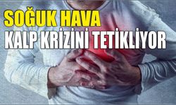 SOĞUK HAVA KALP KRİZİNİ TETİKLİYOR