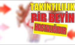 Takıntılılık bir beyin hastalığıdır…