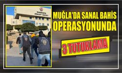 MUĞLA’DA SANAL BAHİS OPERASYONUNDA 3 TUTUKLAMA