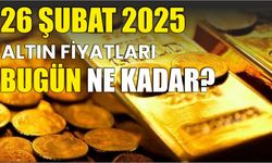 26 ŞUBAT 2025 ALTIN FİYATLARI BUGÜN NE KADAR?