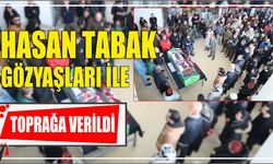 Hasan Tabak Gözyaşları ile Toprağa Verildi