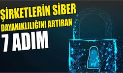 Şirketlerin Siber Dayanıklılığını Artıran 7 Adım