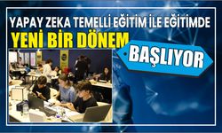 YAPAY ZEKA TEMELLİ EĞİTİM İLE EĞİTİMDE YENİ BİR DÖNEM BAŞLIYOR