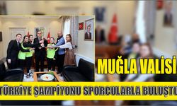 Muğla Valisi, Türkiye Şampiyonu Sporcularla Buluştu