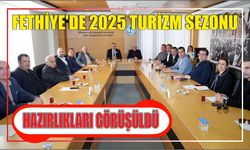 Fethiye’de 2025 Turizm Sezonu Hazırlıkları Görüşüldü