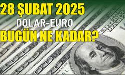 28 ŞUBAT 2025 DOLAR-EURO BUGÜN NE KADAR?