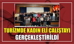 TURİZMDE KADIN ELİ ÇALIŞTAYI GERÇEKLEŞTİRİLDİ