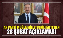 AK Parti Muğla Milletvekili Mete'den 28 Şubat açıklaması