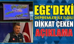 Ege'deki depremler ile ilgili dikkat çeken açıklama