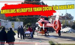 Ambulans helikopter yanan çocuk için havalandı