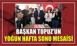 BAŞKAN TOPUZ’UN YOĞUN HAFTA SONU MESAİSİ