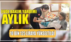 Evde Bakım Yardımı aylık 10 bin 125 liraya yükseltildi