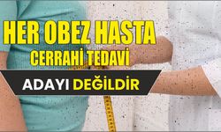 Her obez hasta cerrahi tedavi adayı değildir