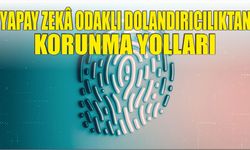 Yapay zekâ odaklı dolandırıcılıktan korunma yolları