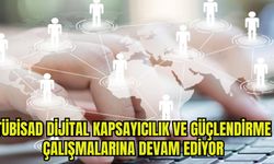 TÜBİSAD dijital kapsayıcılık ve güçlendirme çalışmalarına devam ediyor