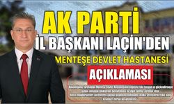 AK Parti İl Başkanı Laçin’den Menteşe Devlet Hastanesi Açıklaması