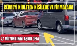 Çevreyi kirleten kişilere ve firmalara 2,1 milyon lirayı aşkın ceza