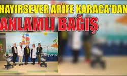 Hayırsever Arife Karaca’dan Anlamlı Bağış